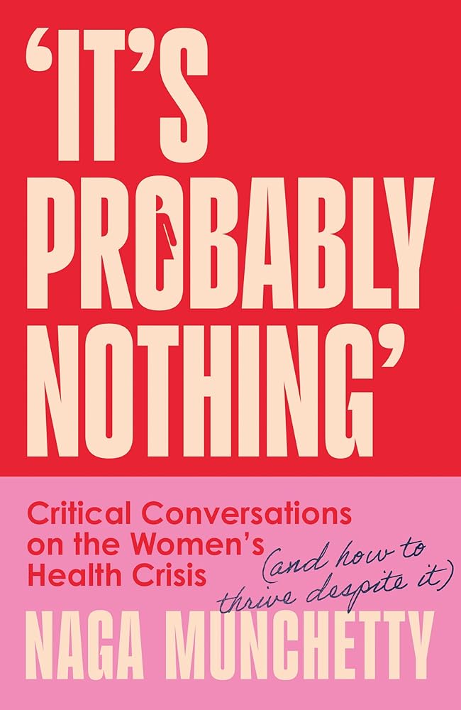 It’s Probably Nothing: Critical Conversations on the Women’s Health Crisis (and How to Thrive Despite It) cover image