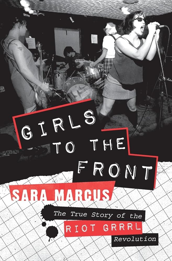 Girls to The Front: The True Story of the Riot Grrrl Revolution cover image