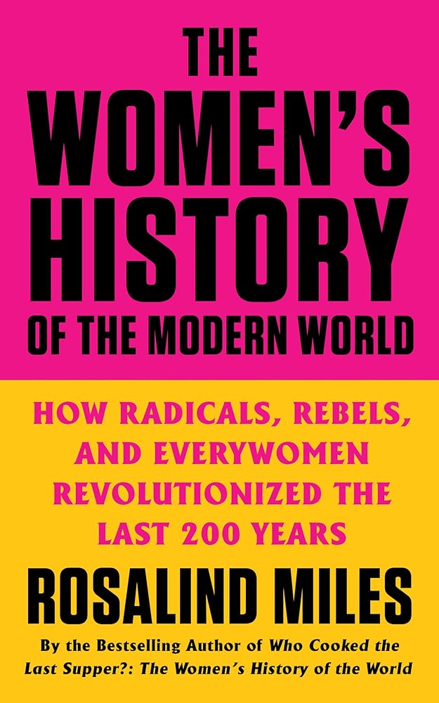 The Women's History of the Modern World: How Radicals, Rebels, and Everywomen Revolutionized the Last 200 Years cover image