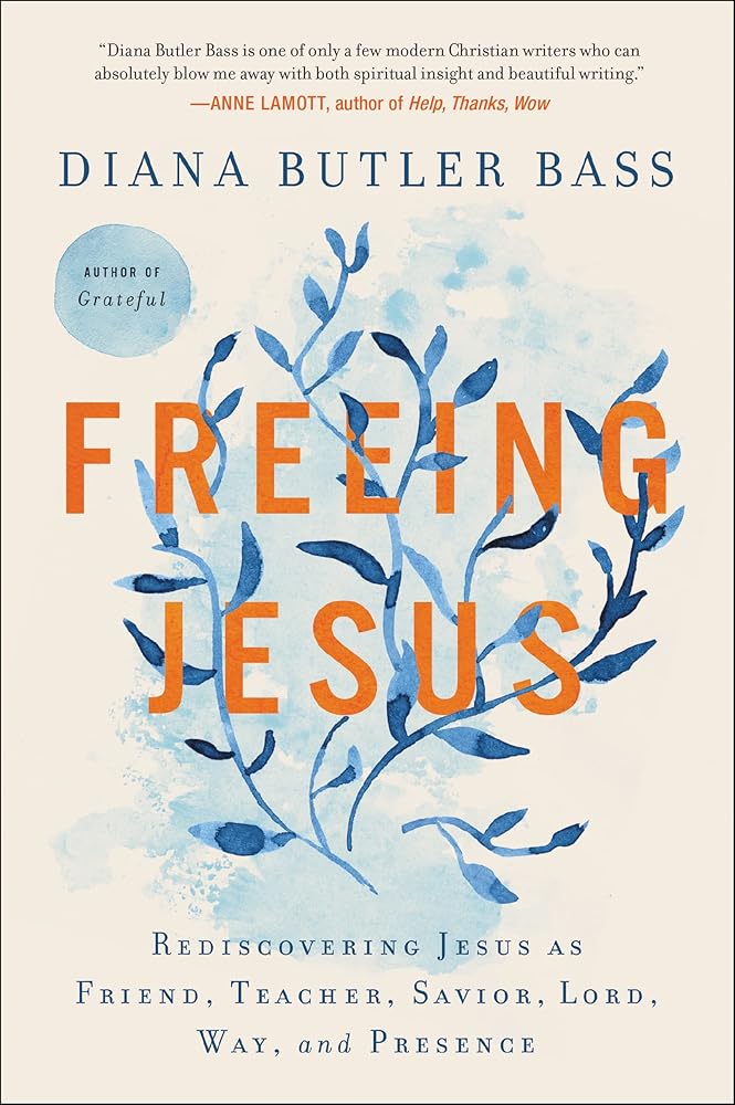 Freeing Jesus: Rediscovering Jesus as Friend, Teacher, Savior, Lord, Way, and Presence cover image