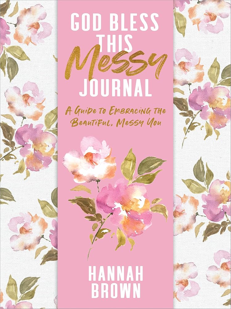 God Bless This Messy Journal: A Guide to Embracing the Beautiful, Messy You cover image