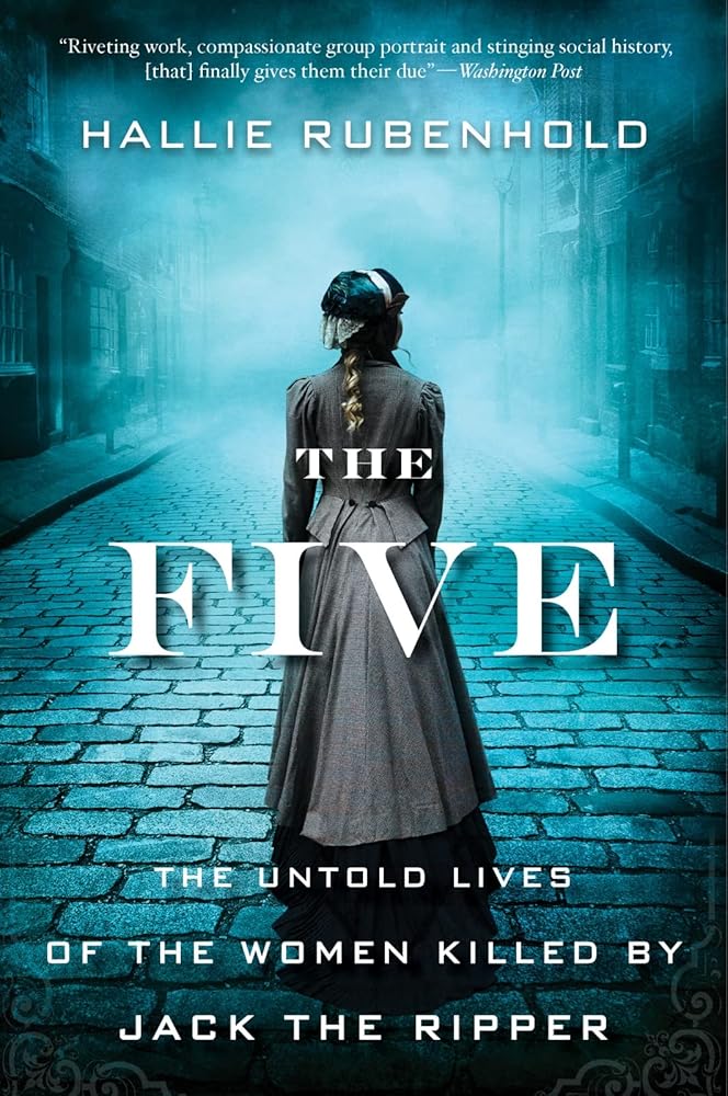 The Five: The Untold Lives of the Women Killed by Jack the Ripper cover image