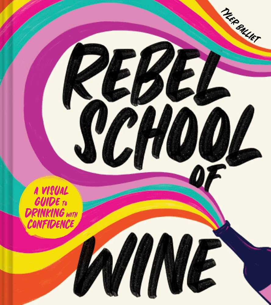 Rebel School Of Wine: A Modern Wine Guide for Beginners to Learn Regions, Grapes, Pairings, and How to Choose Bottles cover image