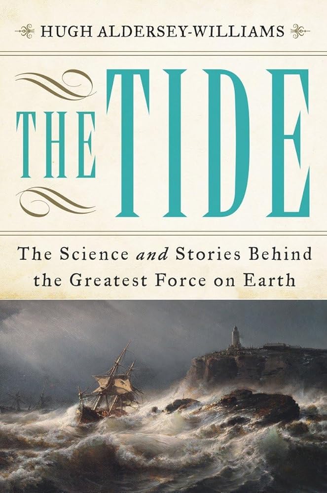 The Tide: The Science and Stories Behind the Greatest Force on Earth cover image