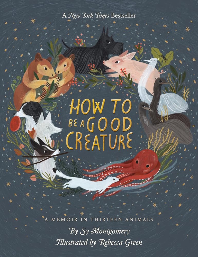 How To Be A Good Creature: A Memoir in Thirteen Animals cover image