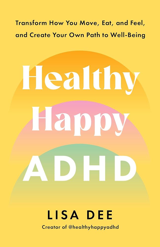 Healthy Happy ADHD: Transform How You Move, Eat, and Feel, and Create Your Own Path to Well-Being cover image