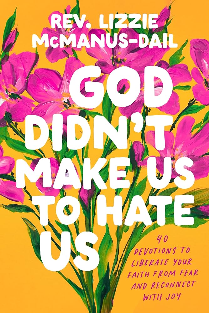 God Didn't Make Us to Hate Us: 40 Devotions to Liberate Your Faith from Fear and Reconnect with Joy cover image