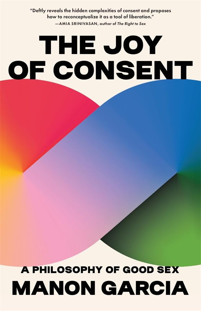 The Joy of Consent: A Philosophy of Good Sex cover image