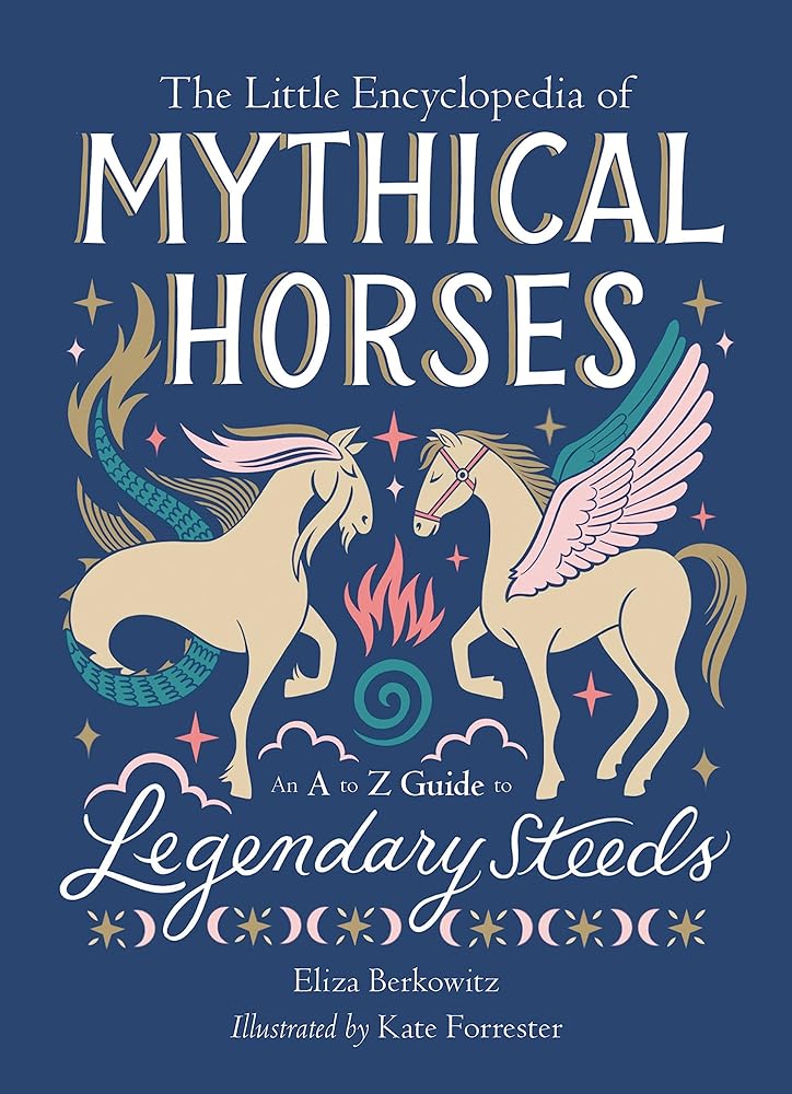 The Little Encyclopedia of Mythical Horses: An A-to-Z Guide to Legendary Steeds (The Little Encyclopedias of Mythological Creatures) cover image