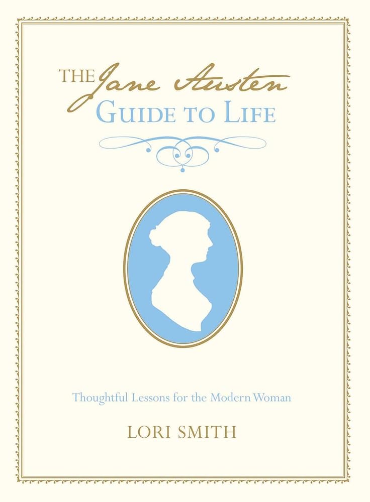 Jane Austen Guide to Life: Thoughtful Lessons For The Modern Woman cover image