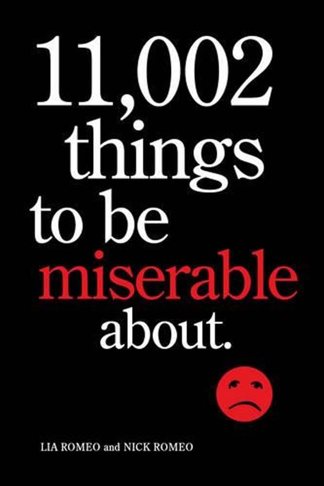 11,002 Things to Be Miserable About: The Satirical Not-So-Happy Book cover image