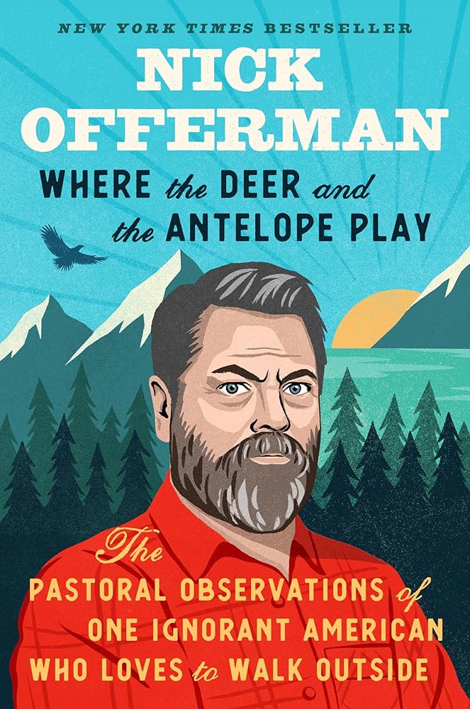 Where the Deer and the Antelope Play: The Pastoral Observations of One Ignorant American Who Loves to Walk Outside cover image