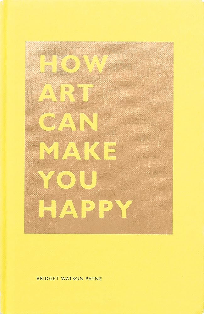 How Art Can Make You Happy: (Art Therapy Books, Art Books, Books About Happiness) (The HOW Series) cover image