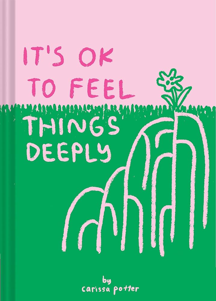It's OK to Feel Things Deeply: (Uplifting Book for Women; Feel-Good Gift for Women; Books to Help Cope with Anxiety and Depression) cover image