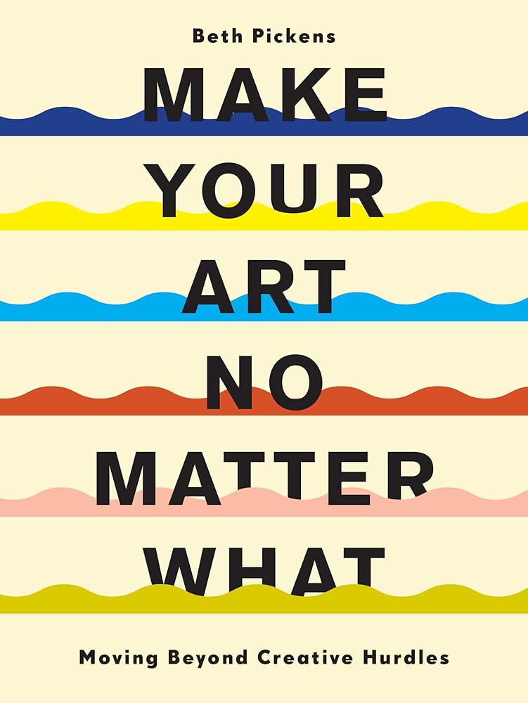 Make Your Art No Matter What: Moving Beyond Creative Hurdles cover image