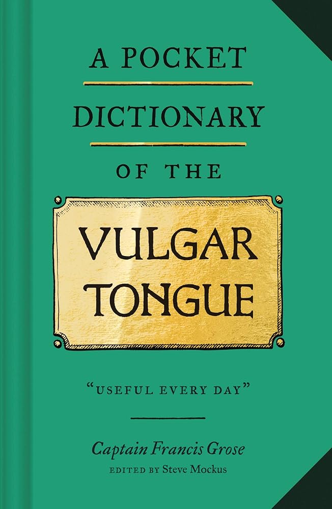 A Pocket Dictionary of the Vulgar Tongue: (Funny Book of Vintage British Swear Words, 18th Century English Curse Words and Slang) cover image