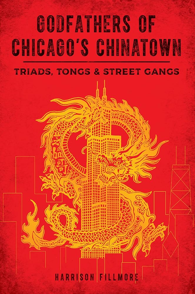 Godfathers of Chicago's Chinatown: Triads, Tongs & Street Gangs (True Crime) cover image