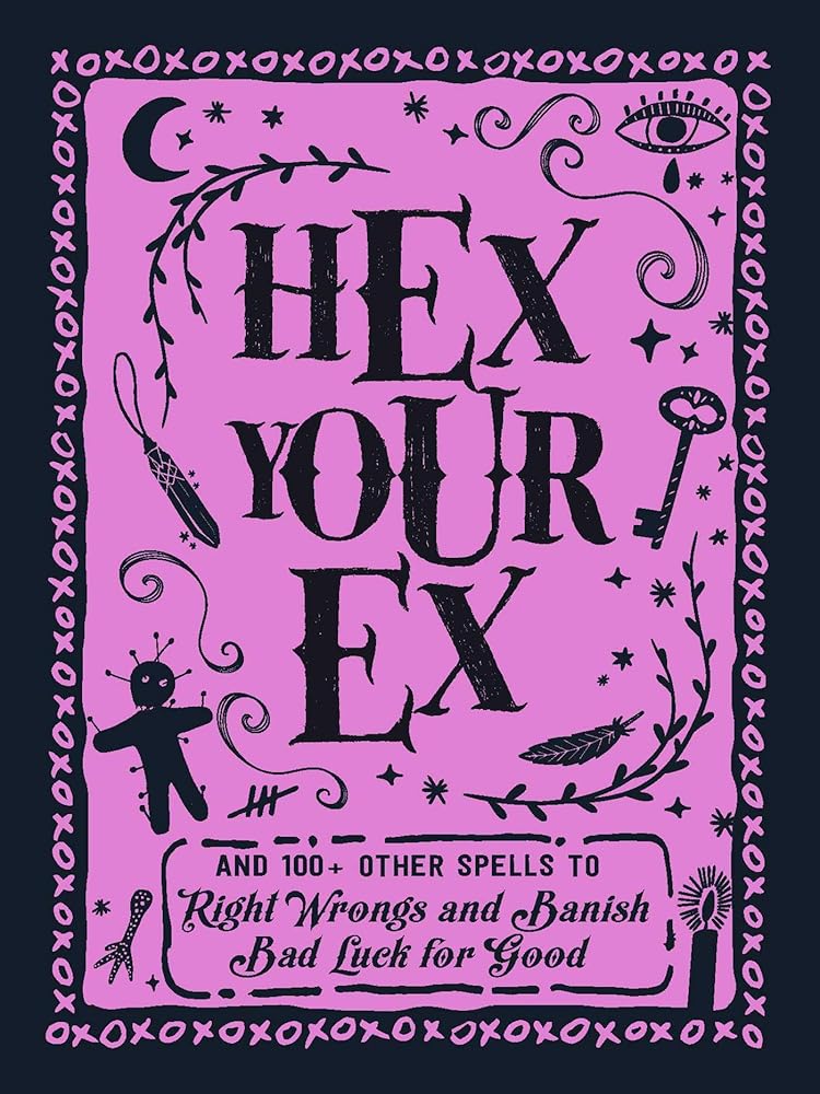 Hex Your Ex: And 100+ Other Spells to Right Wrongs and Banish Bad Luck for Good cover image