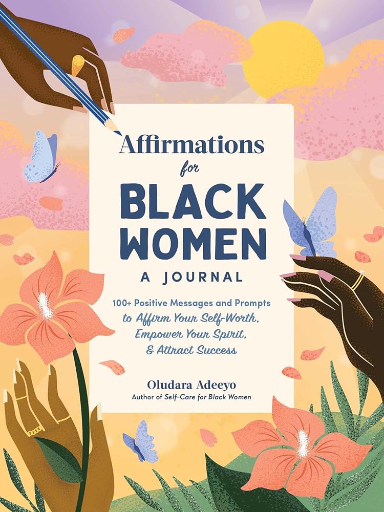 Affirmations for Black Women: A Journal: 100+ Positive Messages and Prompts to Affirm Your Self-Worth, Empower Your Spirit, & Attract Success (Self-Care for Black Women Series) cover image