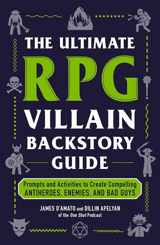 The Ultimate RPG Villain Backstory Guide: Prompts and Activities to Create Compelling Antiheroes, Enemies, and Bad Guys (Ultimate Role Playing Game Series) cover image