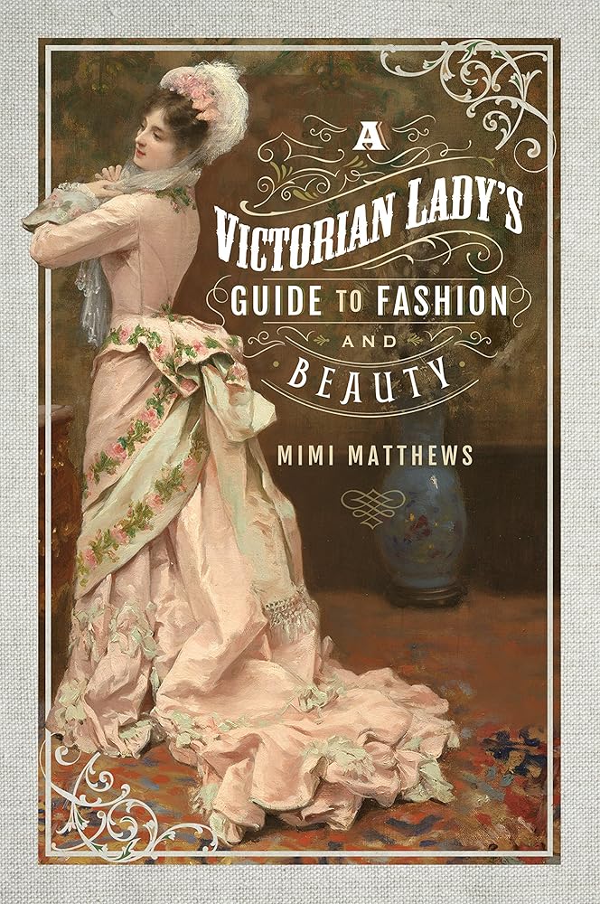 A Victorian Lady's Guide to Fashion and Beauty cover image