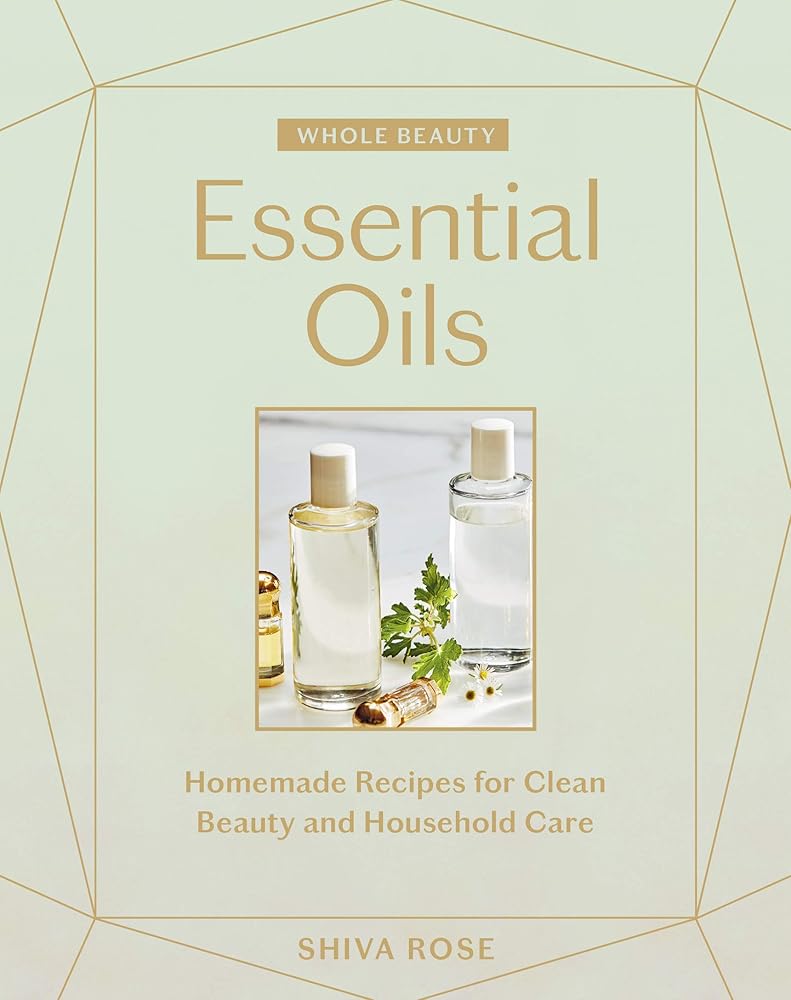Whole Beauty: Essential Oils: Homemade Recipes for Clean Beauty and Household Care cover image