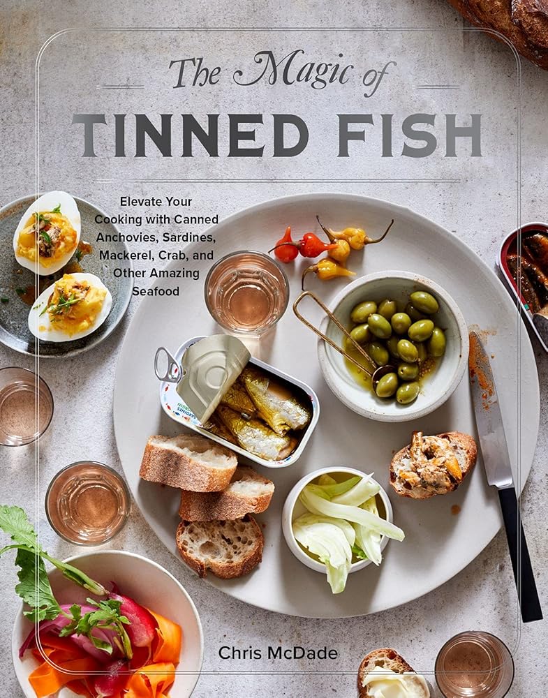 The Magic of Tinned Fish: Elevate Your Cooking with Canned Anchovies, Sardines, Mackerel, Crab, and Other Amazing Seafood cover image