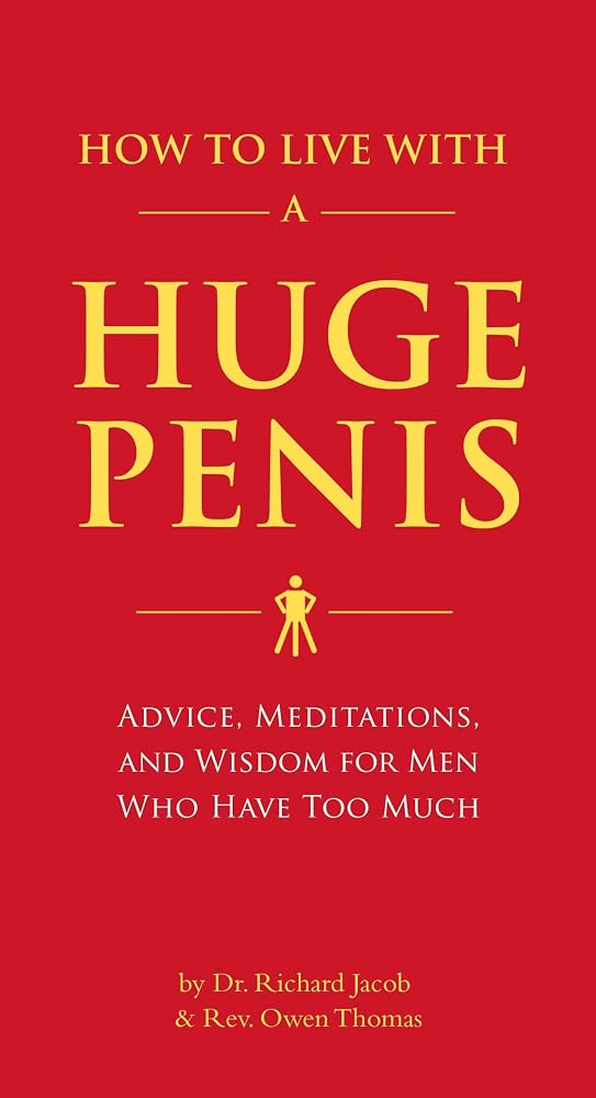 How to Live with a Huge Penis: Advice, Meditations, and Wisdom for Men Who Have Too Much cover image