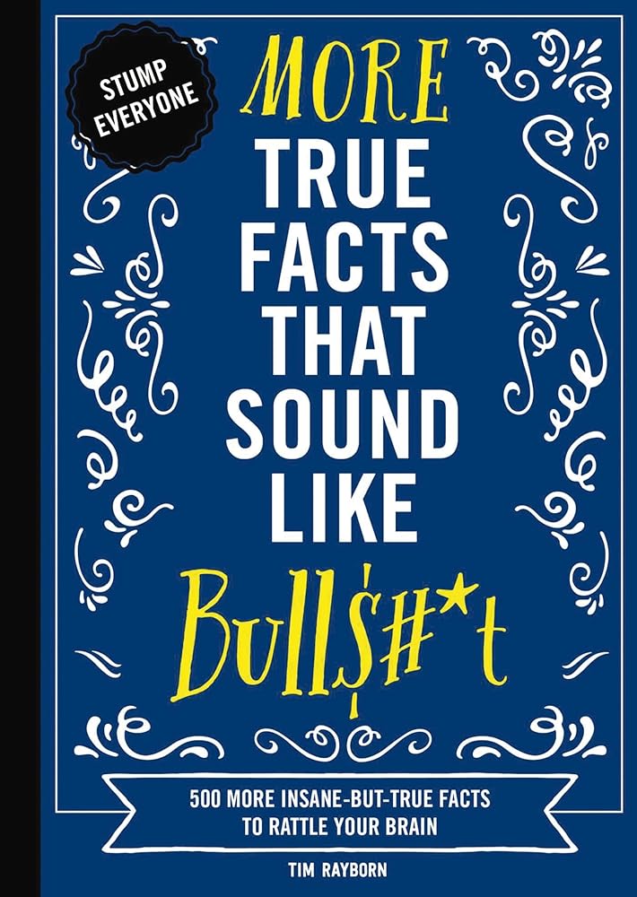 More True Facts That Sound Like Bull$#*t: 500 More Insane-But-True Facts to Rattle Your Brain (2) (Mind-Blowing True Facts) cover image