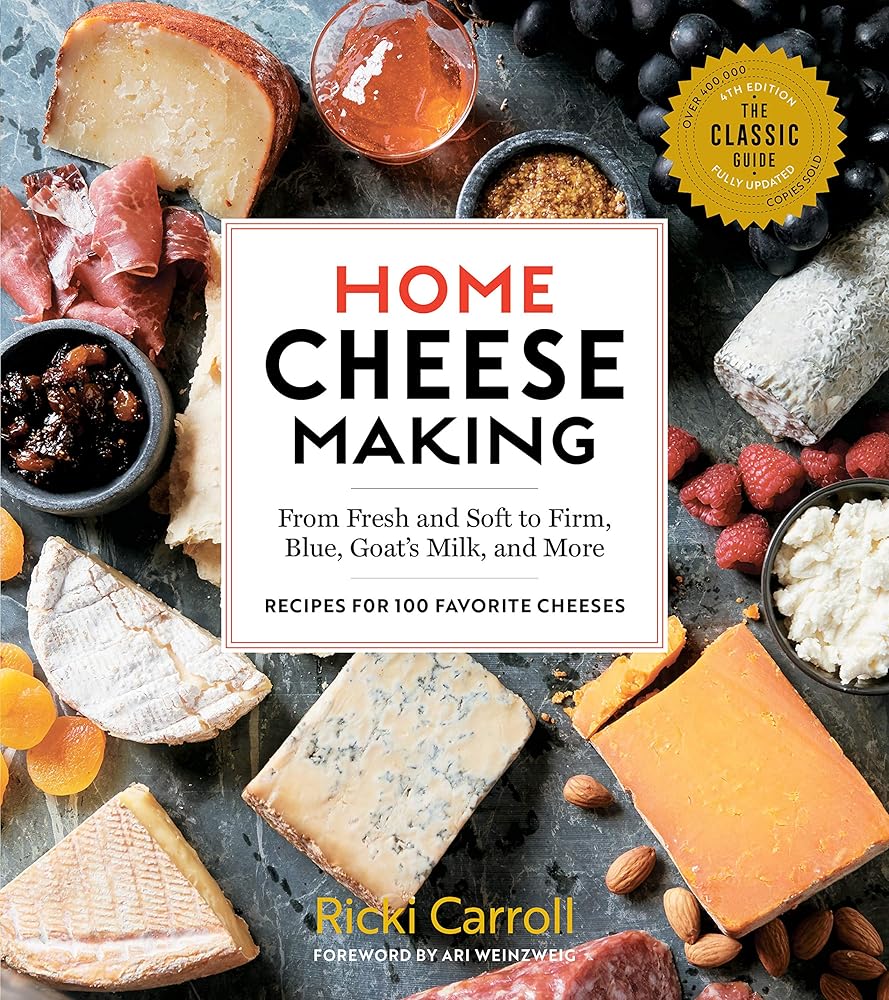 Home Cheese Making, 4th Edition: From Fresh and Soft to Firm, Blue, Goat’s Milk, and More; Recipes for 100 Favorite Cheeses cover image