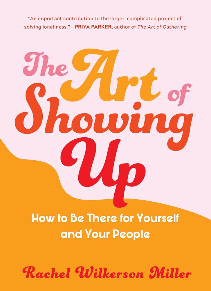 The Art of Showing Up: How to Be There for Yourself and Your People cover image