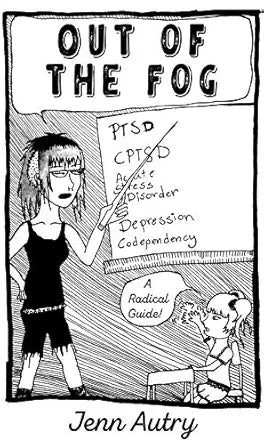 Out of the Fog: Ptsd, Cptsd, Acute Stress Disorder, Depression, Codepency, a Radical Guide cover image
