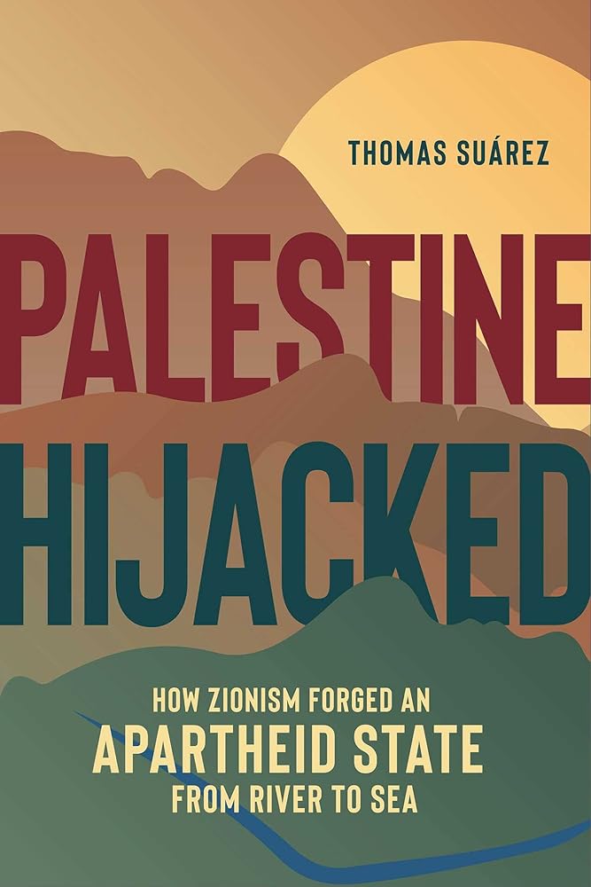 Palestine Hijacked: How Zionism Forged an Apartheid State from River to Sea cover image