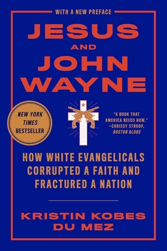 Jesus and John Wayne: How White Evangelicals Corrupted a Faith and Fractured a Nation cover image