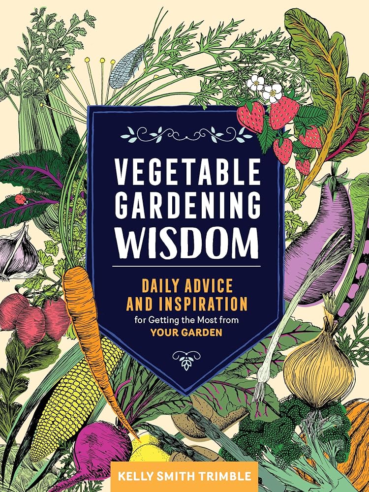 Vegetable Gardening Wisdom: Daily Advice and Inspiration for Getting the Most from Your Garden cover image