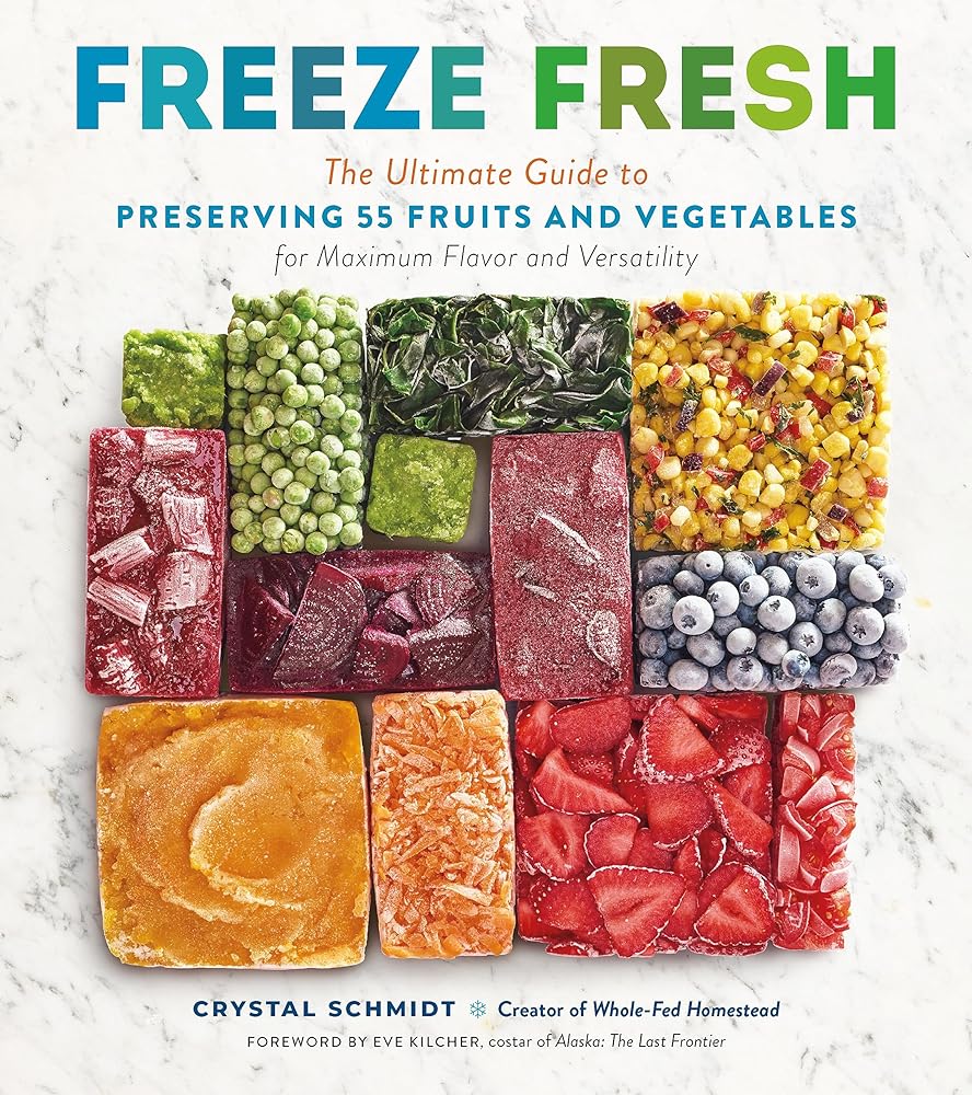 Freeze Fresh: The Ultimate Guide to Preserving 55 Fruits and Vegetables for Maximum Flavor and Versatility cover image