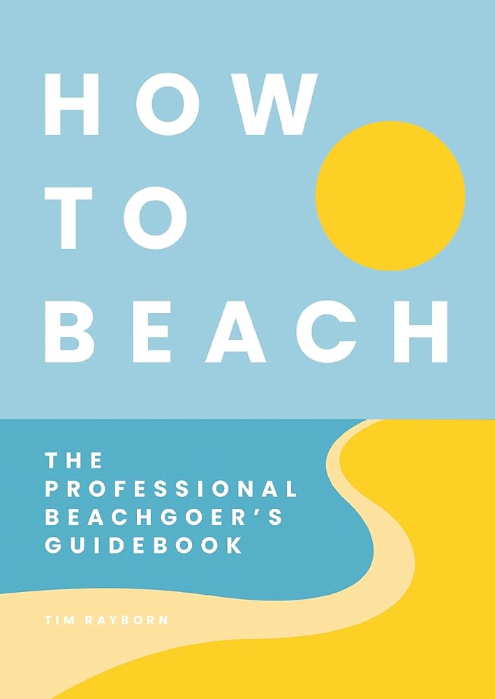 How to Beach: The Professional Beachgoer's Guidebook cover image