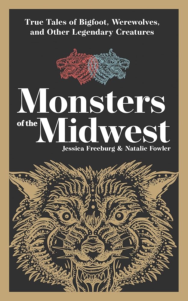 Monsters of the Midwest: True Tales of Bigfoot, Werewolves, and Other Legendary Creatures (Hauntings, Horrors & Scary Ghost Stories) cover image