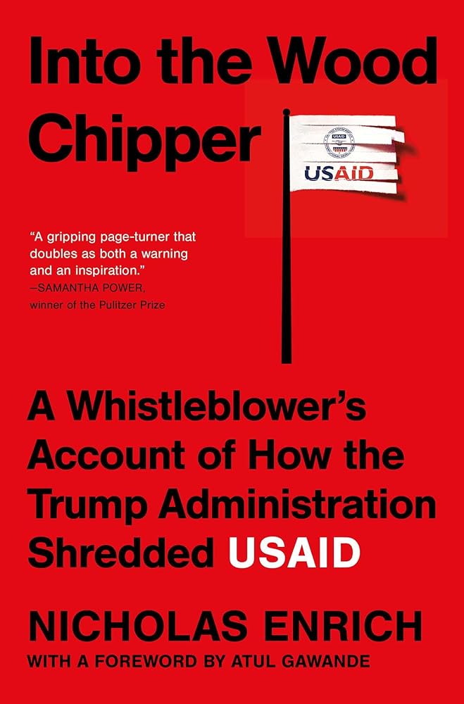Into the Wood Chipper: A Whistleblower's Account of How the Trump Administration Shredded USAID cover image