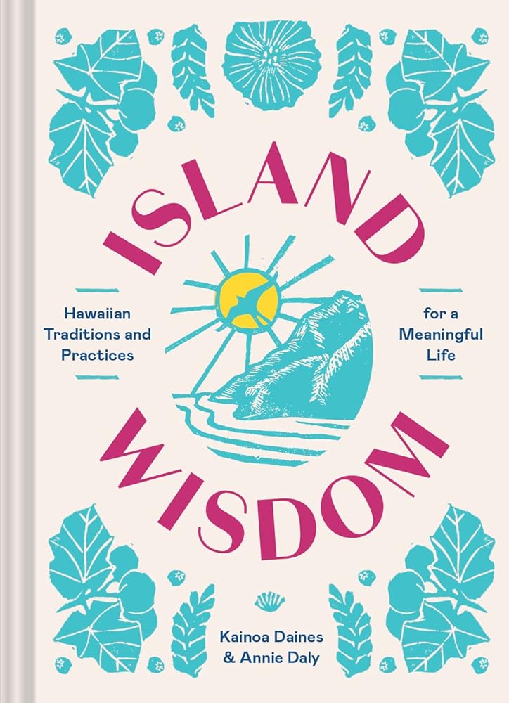 Island Wisdom: Hawaiian Traditions and Practices for a Meaningful Life cover image