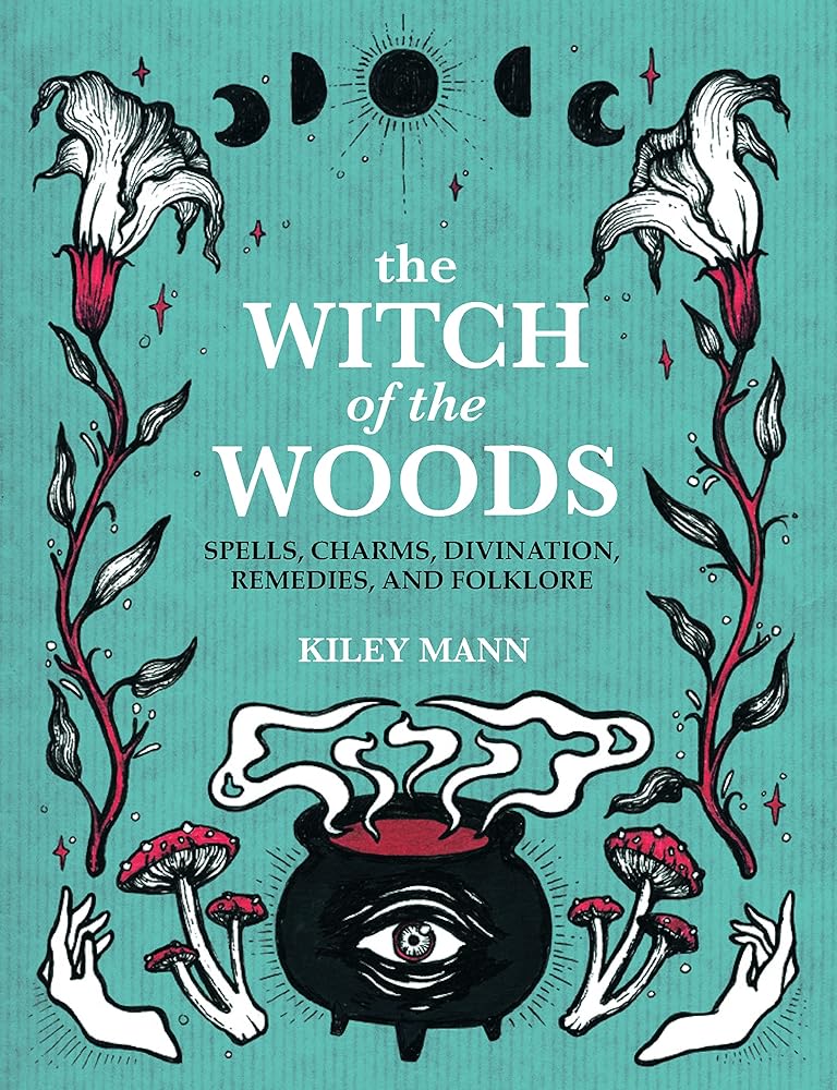 The Witch of The Woods: Spells, charms, divination, remedies, and folklore cover image