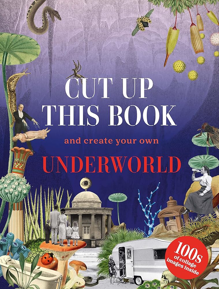 Cut Up This Book and Create Your Own Underworld: 1,000 Unexpected Images for Collage Artists cover image