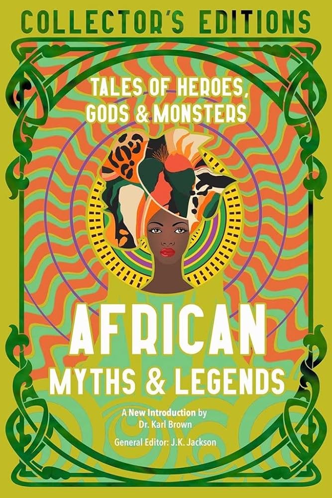 African Myths & Legends: Tales of Heroes, Gods & Monsters (Flame Tree Collector's Editions) cover image