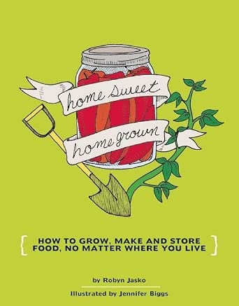Homesweet Homegrown: How to Grow, Make and Store Food, No Matter Where You Live (DIY) cover image