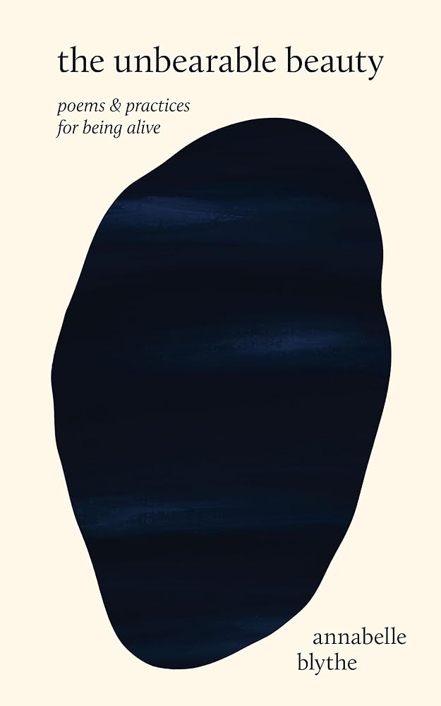 The Unbearable Beauty: Poems and Practices for Being Alive cover image