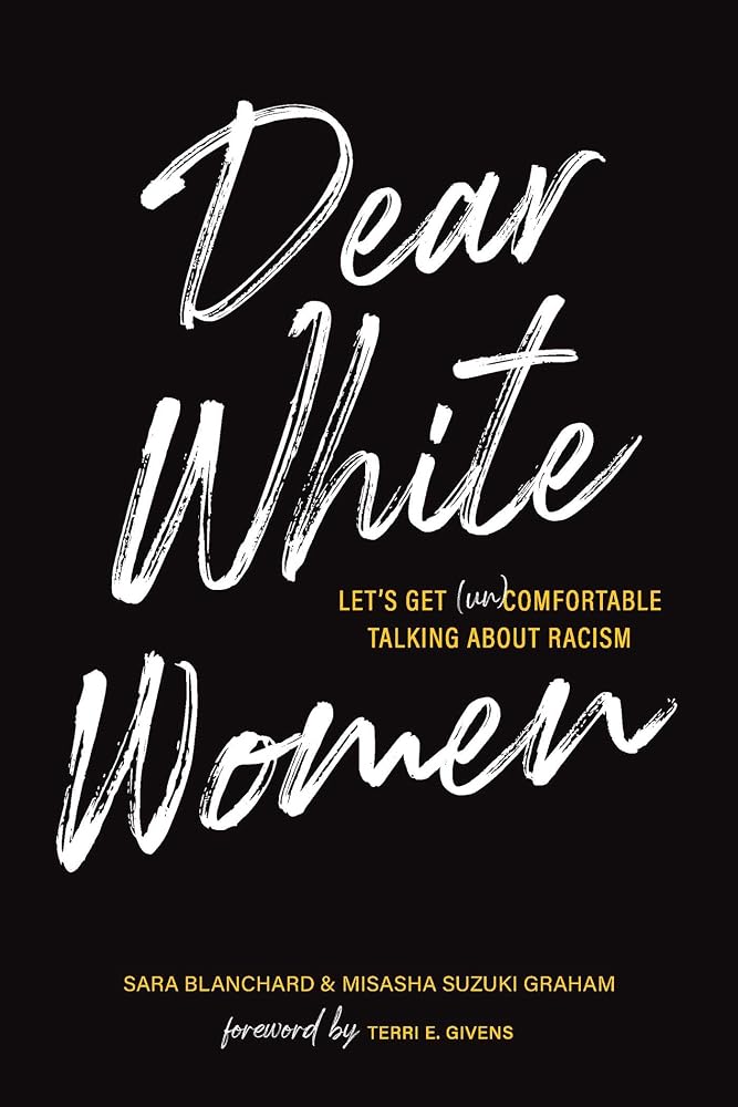 Dear White Women: Let's Get (Un)comfortable Talking about Racism cover image