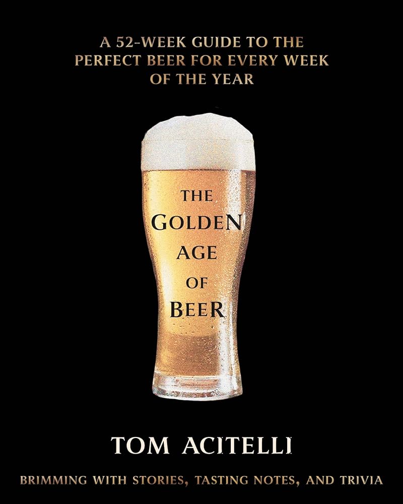 The Golden Age of Beer: A 52-Week Guide to the Perfect Beer for Every Week of the Year cover image