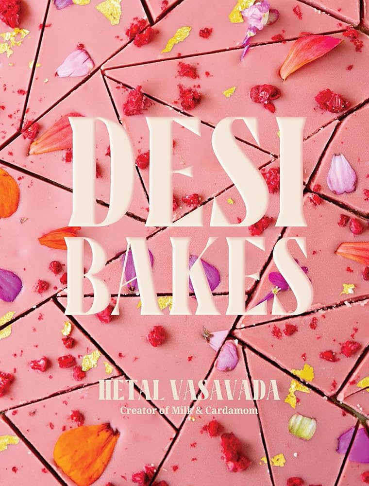 Desi Bakes: 85 Recipes Bringing the Best of Indian Flavors to Western-Style Desserts cover image