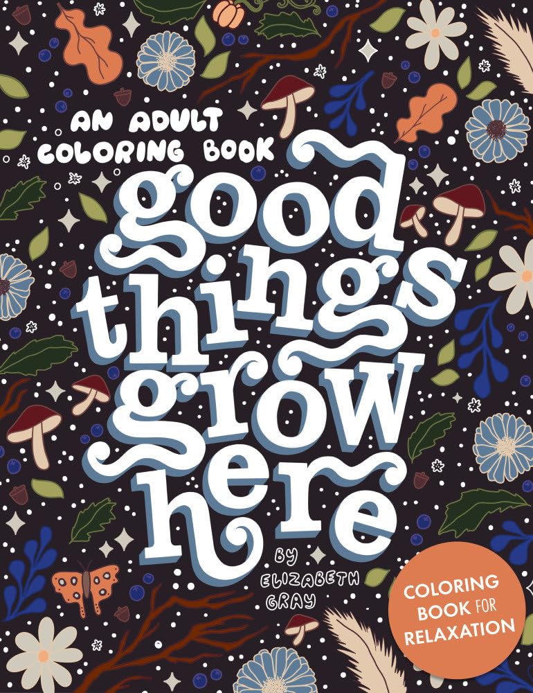 Good Things Grow Here: An Adult Coloring Book with Inspirational Quotes and Removable Wall Art Prints cover image