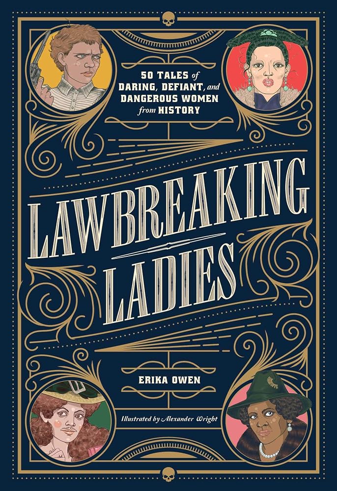 Lawbreaking Ladies: 50 Tales of Daring, Defiant, and Dangerous Women from History cover image